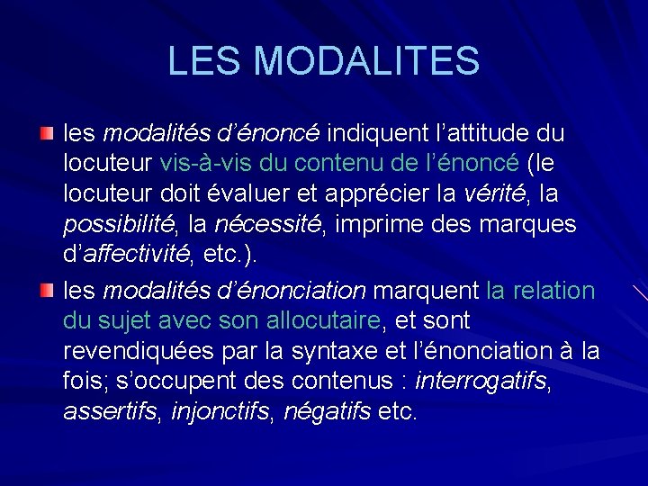 LES MODALITES les modalités d’énoncé indiquent l’attitude du locuteur vis-à-vis du contenu de l’énoncé