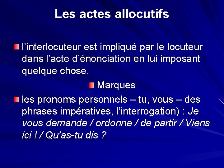 Les actes allocutifs l’interlocuteur est impliqué par le locuteur dans l’acte d’énonciation en lui