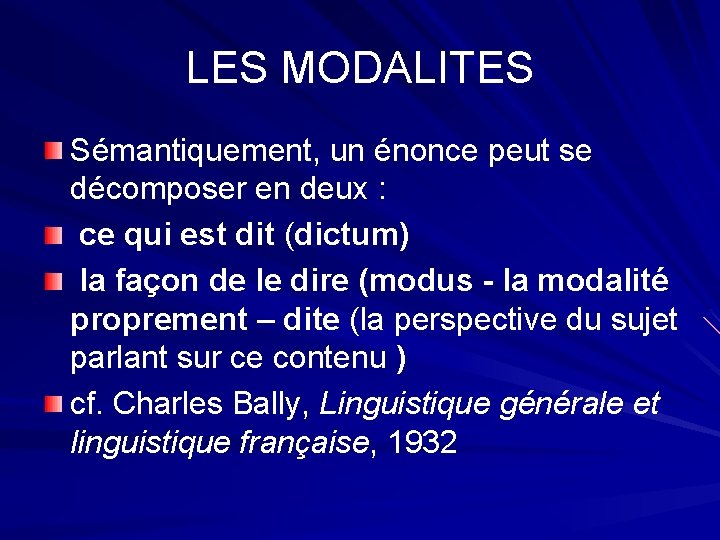 LES MODALITES Sémantiquement, un énonce peut se décomposer en deux : ce qui est