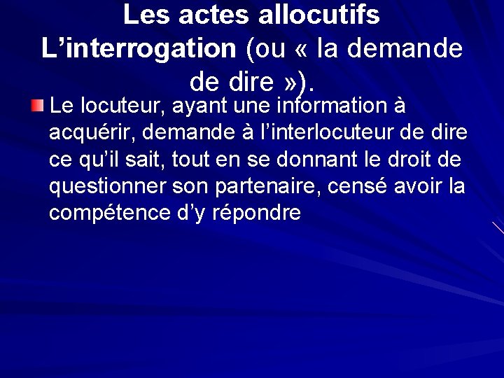 Les actes allocutifs L’interrogation (ou « la demande de dire » ). Le locuteur,