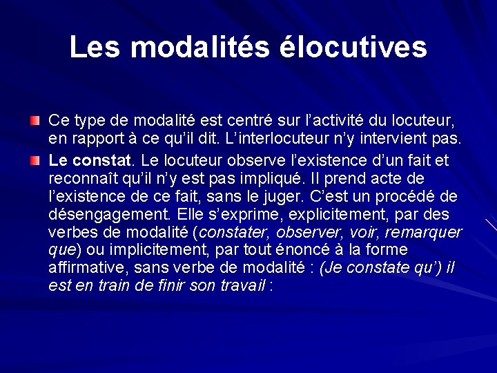 Les modalités élocutives Ce type de modalité est centré sur l’activité du locuteur, en