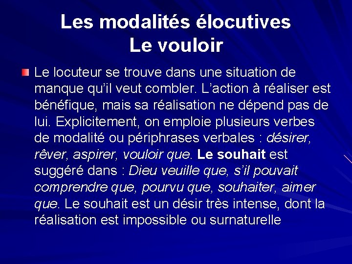 Les modalités élocutives Le vouloir Le locuteur se trouve dans une situation de manque