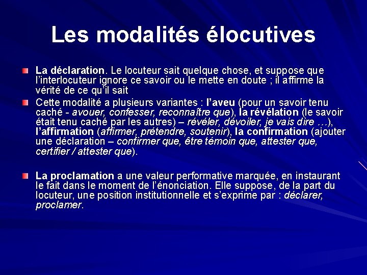 Les modalités élocutives La déclaration. Le locuteur sait quelque chose, et suppose que l’interlocuteur