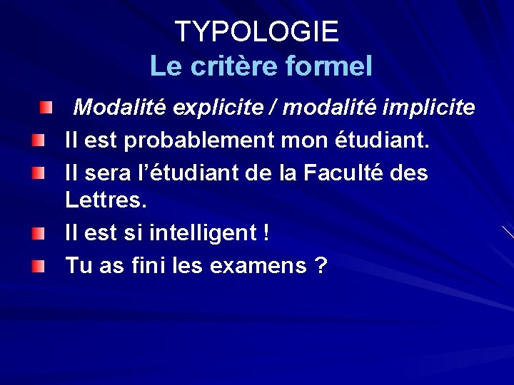 TYPOLOGIE Le critère formel Modalité explicite / modalité implicite Il est probablement mon étudiant.