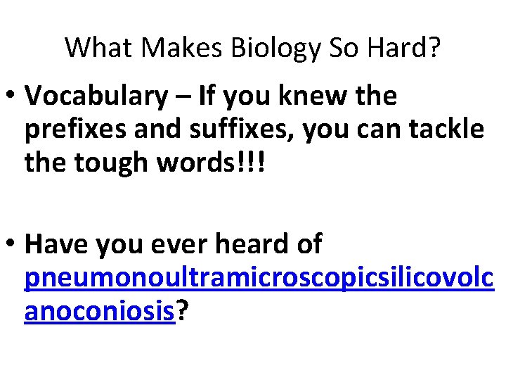 What Makes Biology So Hard? • Vocabulary – If you knew the prefixes and