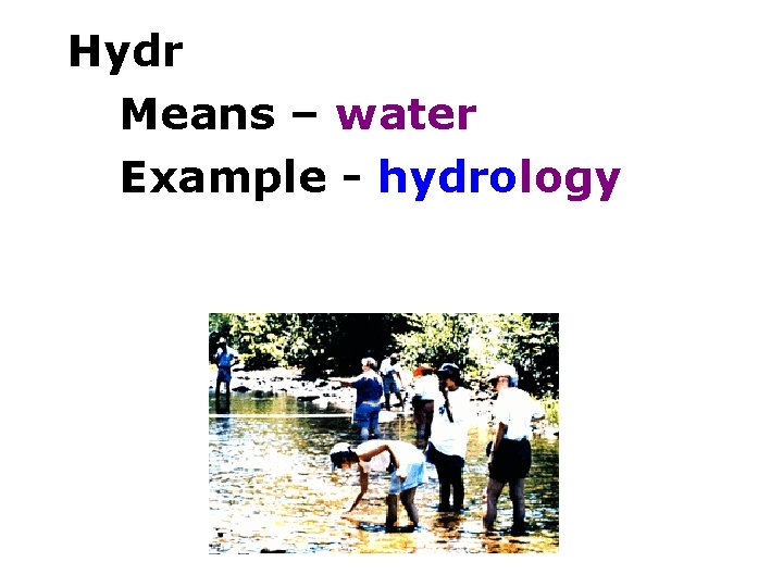 Hydr Means – water Example - hydrology 