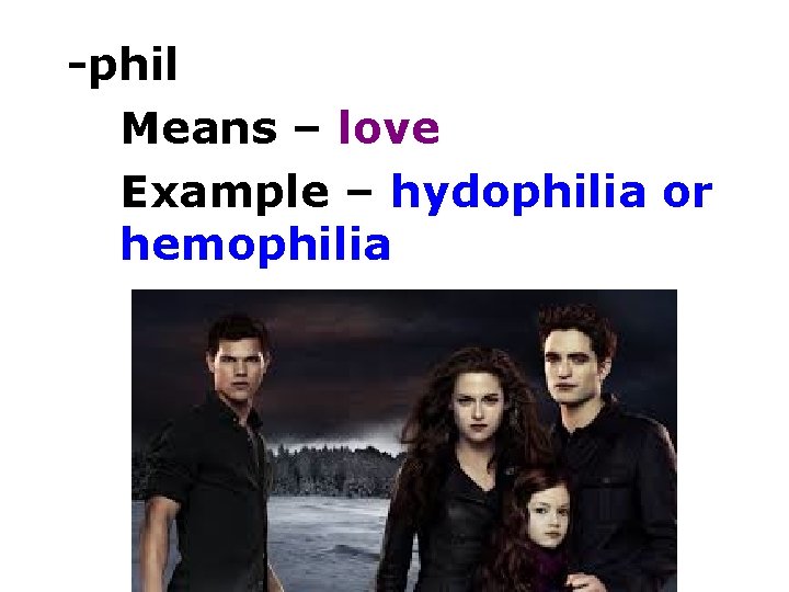 -phil Means – love Example – hydophilia or hemophilia 