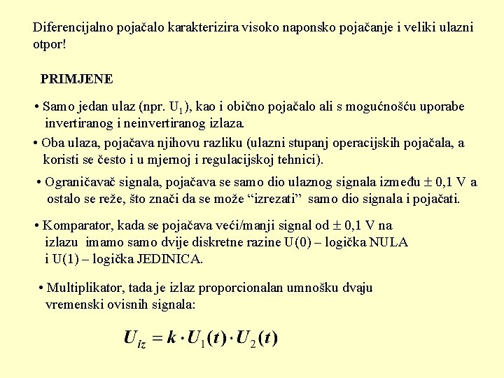 Diferencijalno pojačalo karakterizira visoko naponsko pojačanje i veliki ulazni otpor! PRIMJENE • Samo jedan