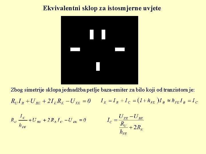 Ekvivalentni sklop za istosmjerne uvjete Zbog simetrije sklopa jednadžba petlje baza-emiter za bilo koji