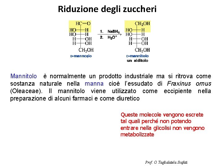 Riduzione degli zuccheri Mannitolo è normalmente un prodotto industriale ma si ritrova come sostanza