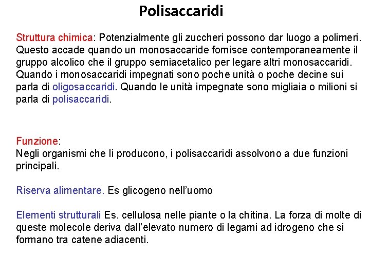 Polisaccaridi Struttura chimica: Potenzialmente gli zuccheri possono dar luogo a polimeri. Questo accade quando