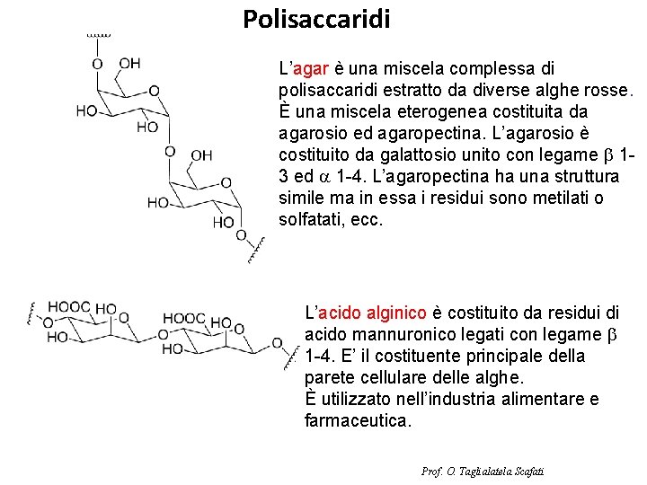 Polisaccaridi L’agar è una miscela complessa di polisaccaridi estratto da diverse alghe rosse. È