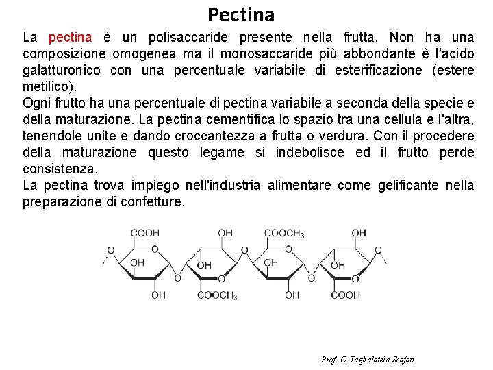 Pectina La pectina è un polisaccaride presente nella frutta. Non ha una composizione omogenea