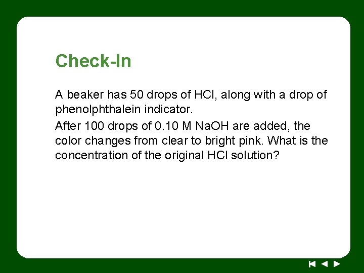 Check-In A beaker has 50 drops of HCl, along with a drop of phenolphthalein