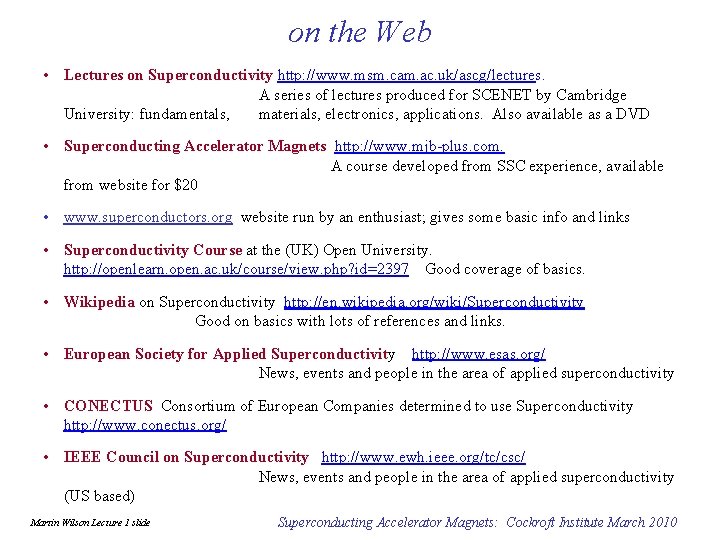 on the Web • Lectures on Superconductivity http: //www. msm. cam. ac. uk/ascg/lectures. A