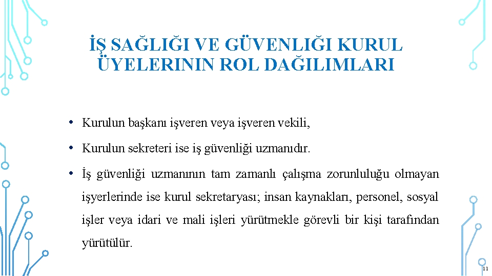 İŞ SAĞLIĞI VE GÜVENLIĞI KURUL ÜYELERININ ROL DAĞILIMLARI • Kurulun başkanı işveren veya işveren