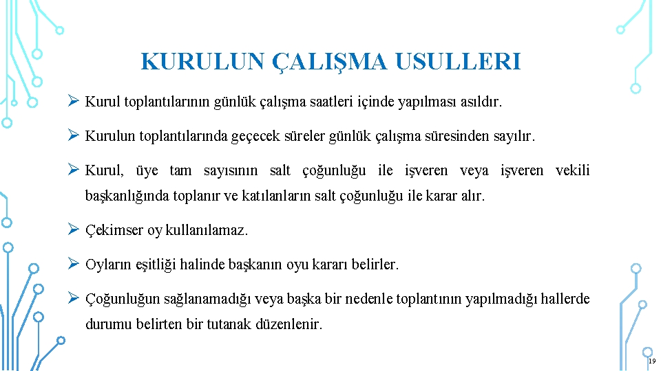 KURULUN ÇALIŞMA USULLERI Ø Kurul toplantılarının günlük çalışma saatleri içinde yapılması asıldır. Ø Kurulun