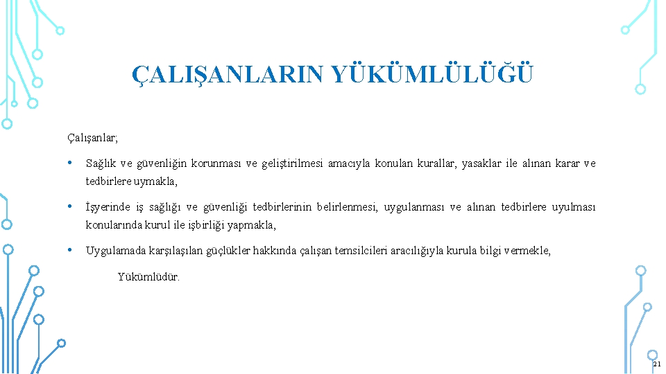 ÇALIŞANLARIN YÜKÜMLÜLÜĞÜ Çalışanlar; • Sağlık ve güvenliğin korunması ve geliştirilmesi amacıyla konulan kurallar, yasaklar