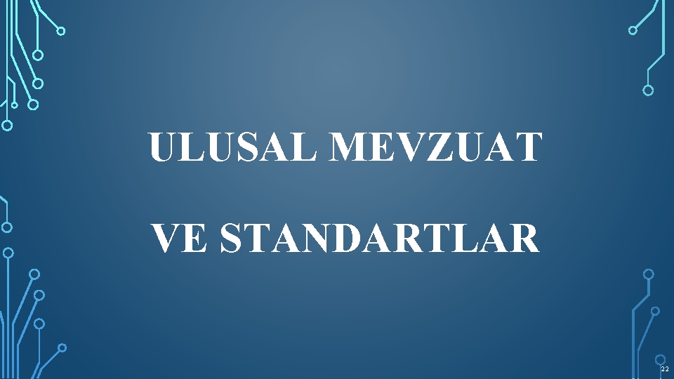 ULUSAL MEVZUAT VE STANDARTLAR 22 