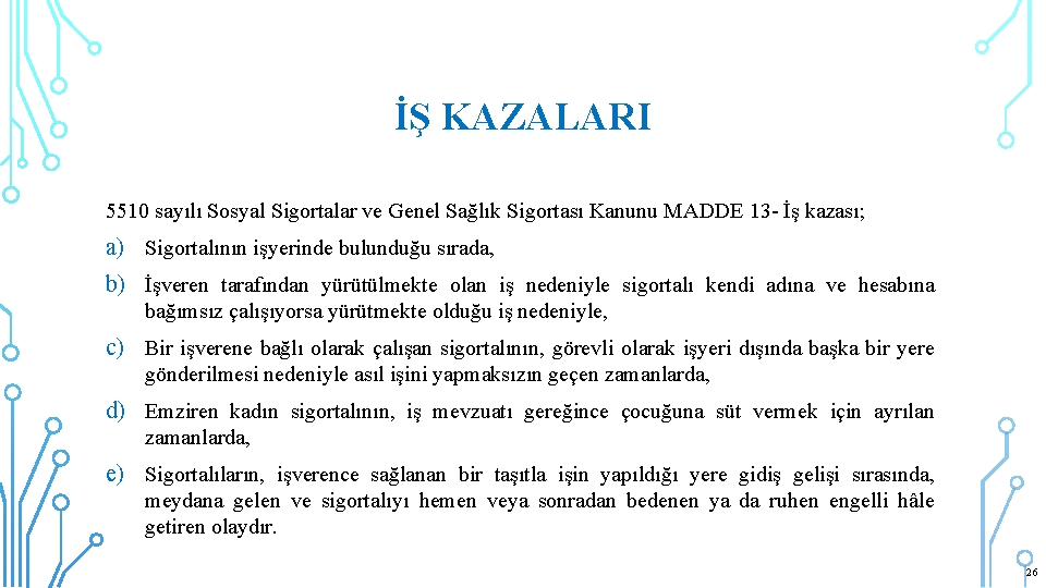 İŞ KAZALARI 5510 sayılı Sosyal Sigortalar ve Genel Sağlık Sigortası Kanunu MADDE 13 -