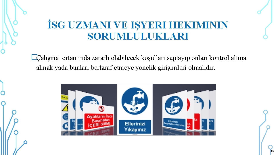 İSG UZMANI VE IŞYERI HEKIMININ SORUMLULUKLARI �Çalışma ortamında zararlı olabilecek koşulları saptayıp onları kontrol