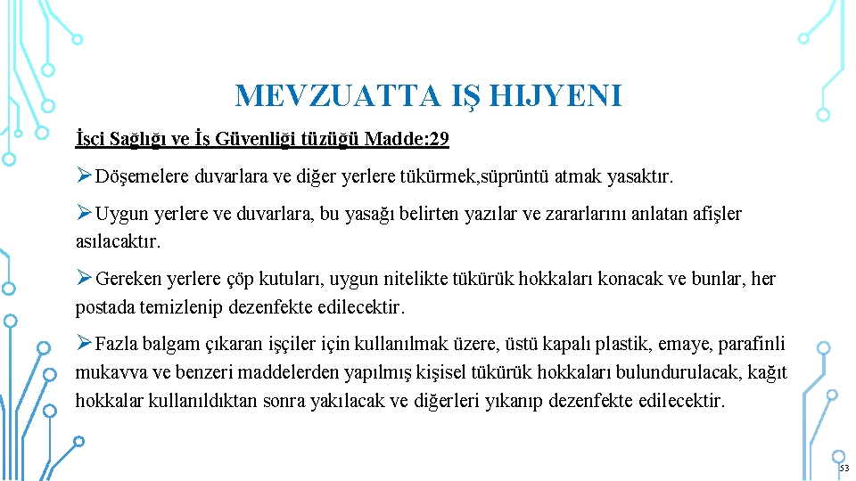 MEVZUATTA IŞ HIJYENI İşçi Sağlığı ve İş Güvenliği tüzüğü Madde: 29 Ø Döşemelere duvarlara