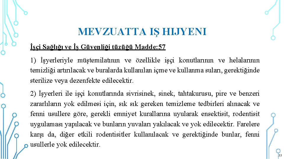 MEVZUATTA IŞ HIJYENI İşçi Sağlığı ve İş Güvenliği tüzüğü Madde: 57 1) İşyerleriyle müştemilatının