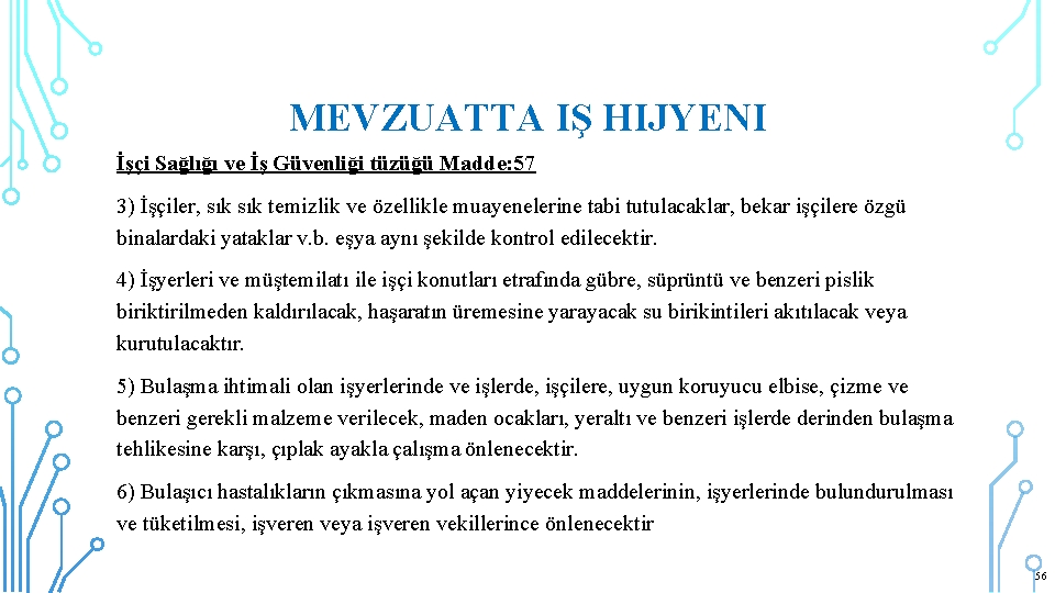 MEVZUATTA IŞ HIJYENI İşçi Sağlığı ve İş Güvenliği tüzüğü Madde: 57 3) İşçiler, sık