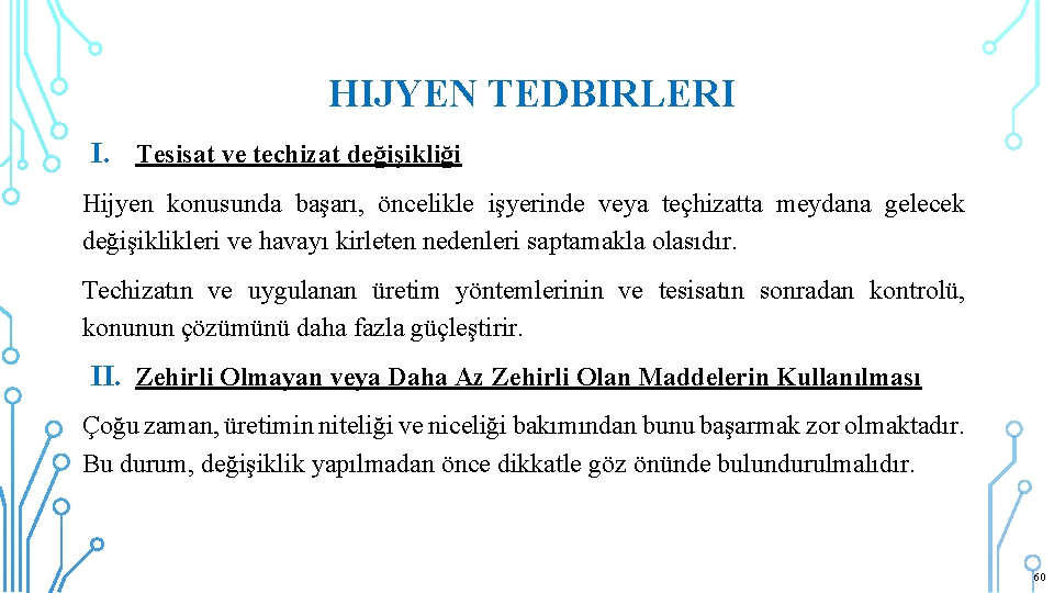  HIJYEN TEDBIRLERI I. Tesisat ve techizat değişikliği Hijyen konusunda başarı, öncelikle işyerinde veya