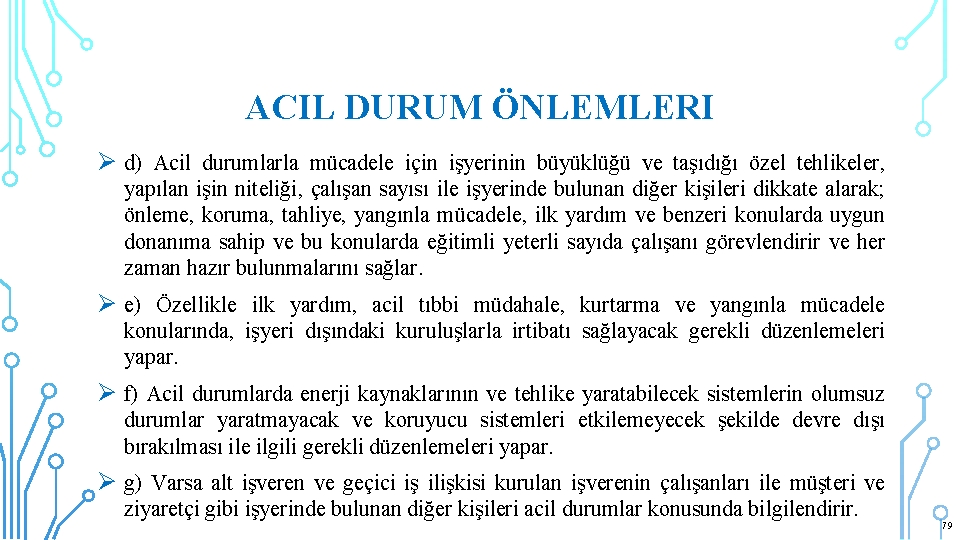 ACIL DURUM ÖNLEMLERI Ø d) Acil durumlarla mücadele için işyerinin büyüklüğü ve taşıdığı özel