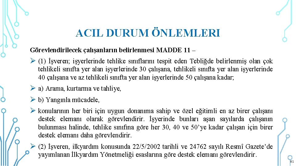 ACIL DURUM ÖNLEMLERI Görevlendirilecek çalışanların belirlenmesi MADDE 11 – Ø (1) İşveren; işyerlerinde tehlike