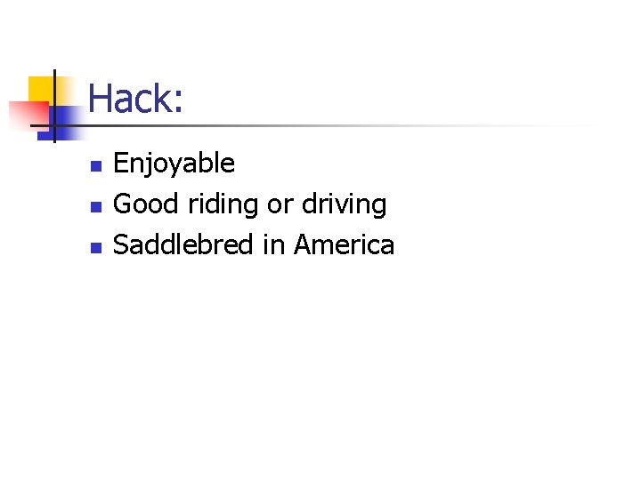 Hack: n n n Enjoyable Good riding or driving Saddlebred in America 