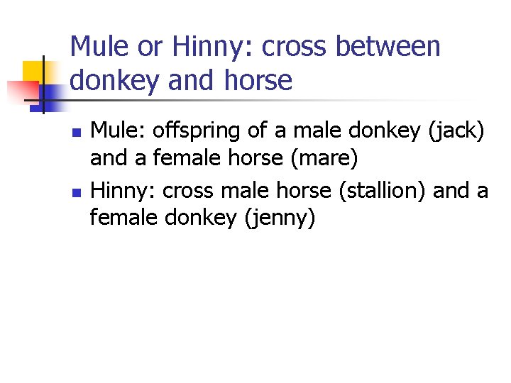 Mule or Hinny: cross between donkey and horse n n Mule: offspring of a