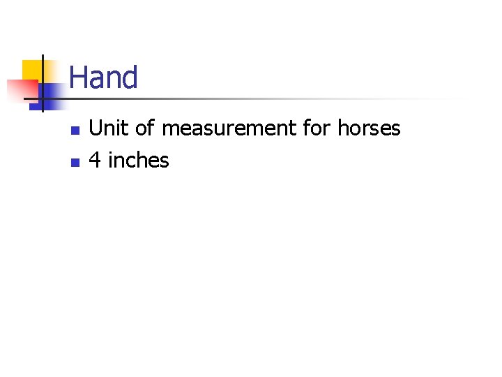 Hand n n Unit of measurement for horses 4 inches 