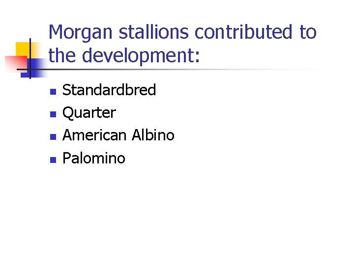 Morgan stallions contributed to the development: n n Standardbred Quarter American Albino Palomino 