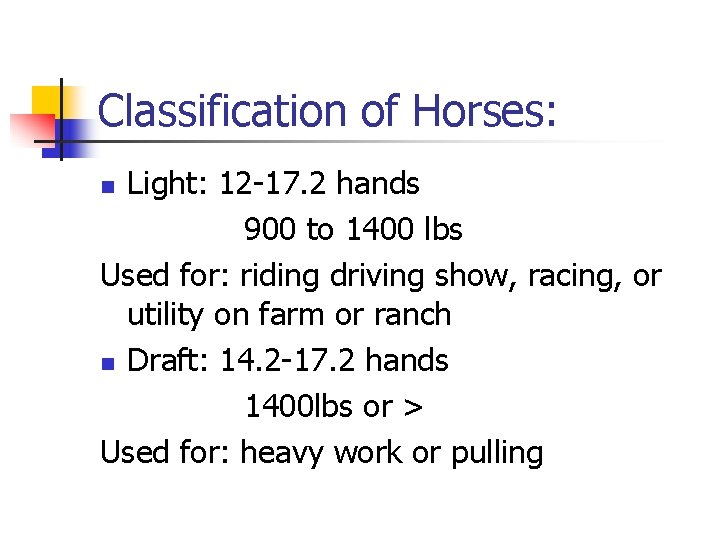 Classification of Horses: Light: 12 -17. 2 hands 900 to 1400 lbs Used for: