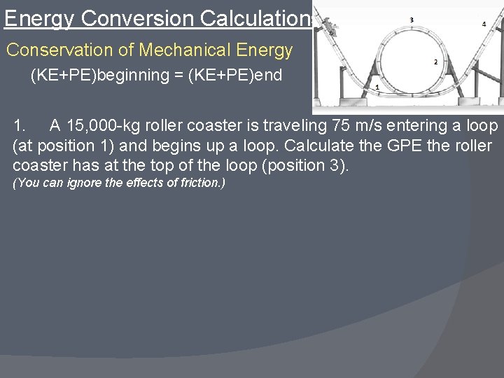 Energy Conversion Calculations Conservation of Mechanical Energy (KE+PE)beginning = (KE+PE)end 1. A 15, 000 Energy Conversion Calculations Conservation of Mechanical Energy (KE+PE)beginning = (KE+PE)end 1. A 15, 000