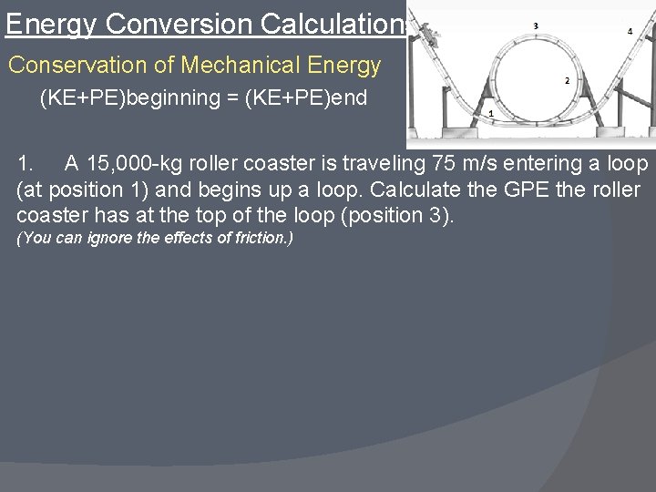 Energy Conversion Calculations Conservation of Mechanical Energy (KE+PE)beginning = (KE+PE)end 1. A 15, 000