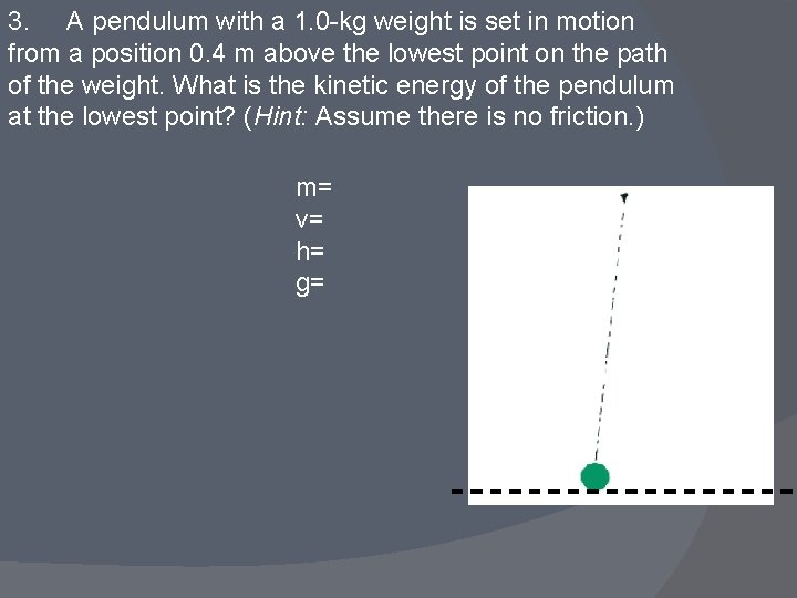 3. A pendulum with a 1. 0 -kg weight is set in motion from