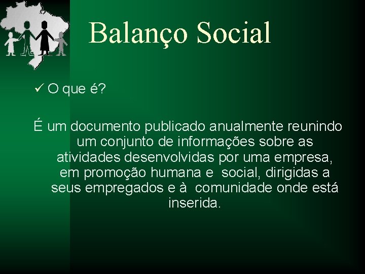 Balanço Social ü O que é? É um documento publicado anualmente reunindo um conjunto