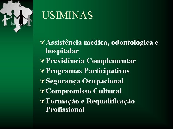 USIMINAS Ú Assistência médica, odontológica e hospitalar Ú Previdência Complementar Ú Programas Participativos Ú