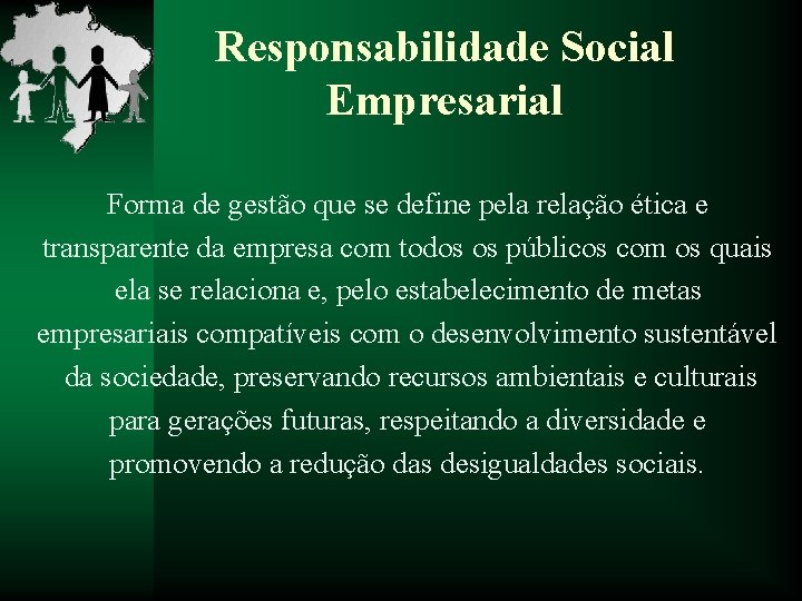 Responsabilidade Social Empresarial Forma de gestão que se define pela relação ética e transparente