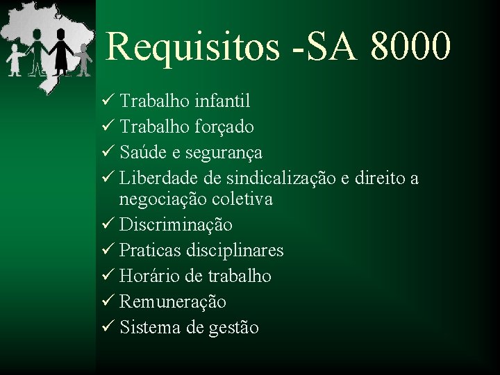 Requisitos -SA 8000 ü Trabalho infantil ü Trabalho forçado ü Saúde e segurança ü