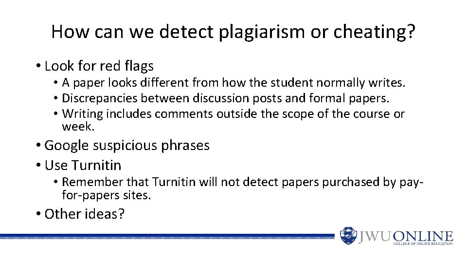 How can we detect plagiarism or cheating? • Look for red flags • A