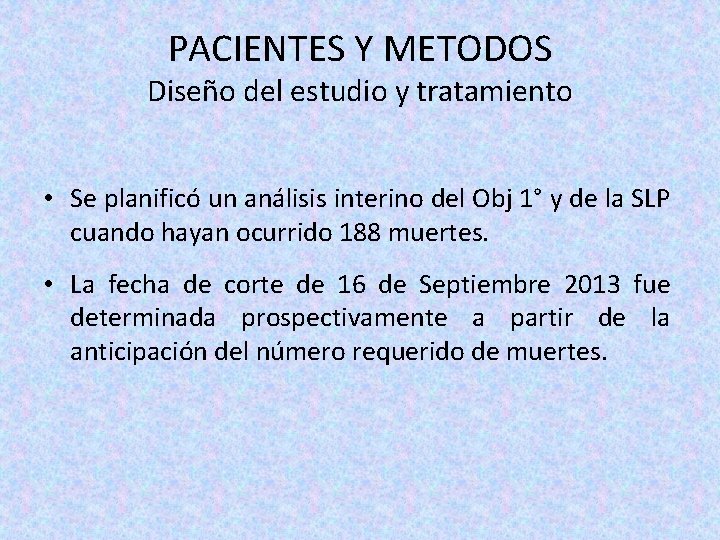 PACIENTES Y METODOS Diseño del estudio y tratamiento • Se planificó un análisis interino