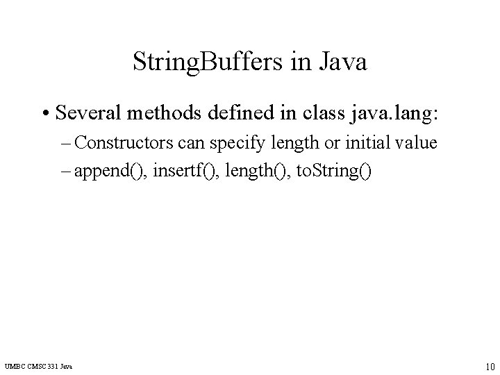 String. Buffers in Java • Several methods defined in class java. lang: – Constructors