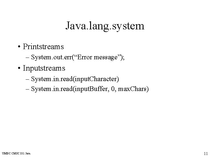 Java. lang. system • Printstreams – System. out. err(“Error message”); • Inputstreams – System.