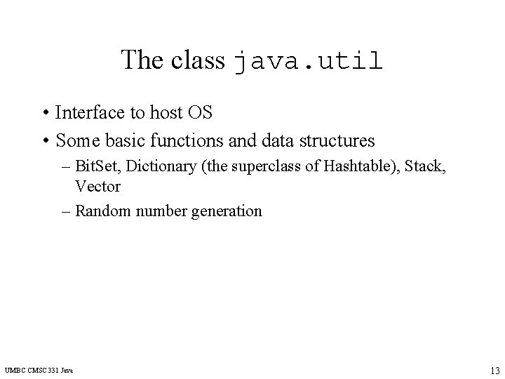 The class java. util • Interface to host OS • Some basic functions and