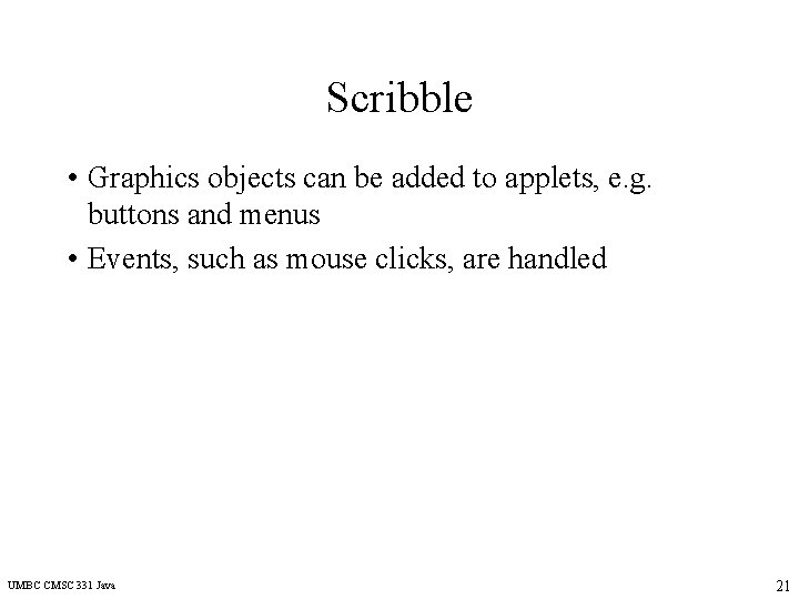 Scribble • Graphics objects can be added to applets, e. g. buttons and menus