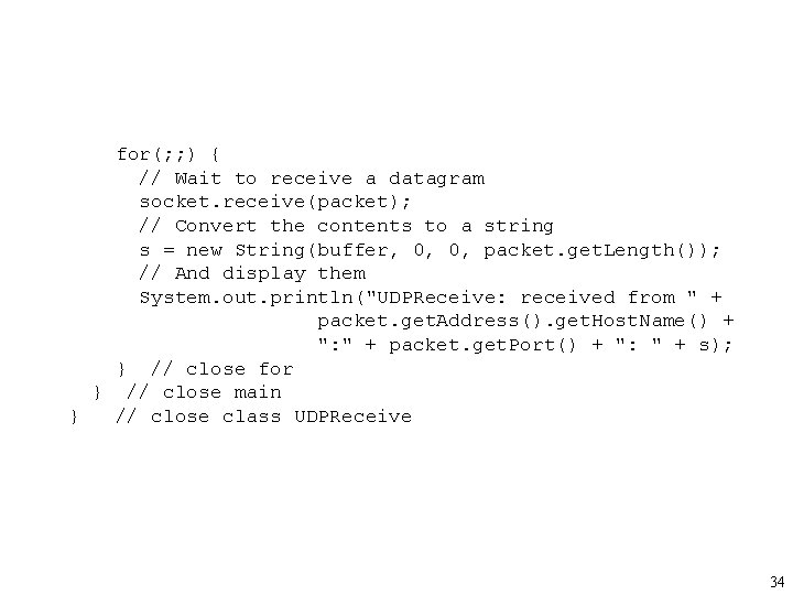 for(; ; ) { // Wait to receive a datagram socket. receive(packet); // Convert